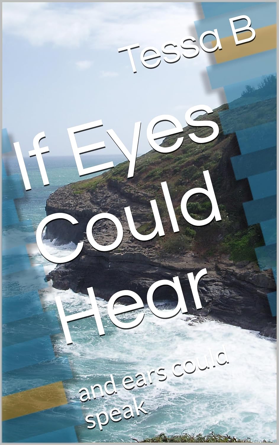 If Eyes Could Hear: and ears could speak